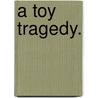 A Toy Tragedy. door Elizabeth Lydia Rosabelle De L. Clifford