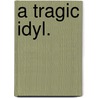 A Tragic Idyl. by Paul Bourget