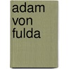 Adam von Fulda by Jesse Russell