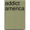 Addict America by Dr Carol Clark