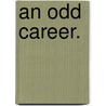 An Odd Career. door Gerald Beresford Fitzgerald