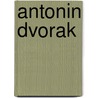 Antonin Dvorak door Music Scores