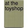 At the Toyshop by Vicky Shipton