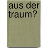 Aus der Traum? door Carolin Rüger