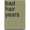 Bad Hair Years door Martina Kink