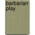 Barbarian Play