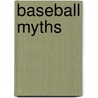 Baseball Myths door Bill Deane