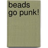 Beads go Punk! by Claudia Schumann