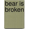Bear Is Broken door Lachlan Smith