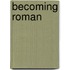 Becoming Roman