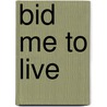 Bid Me to Live door Hilda Doolittle