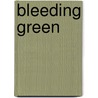Bleeding Green door Matt Gibson