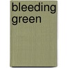 Bleeding Green by Matt Gibson