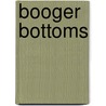 Booger Bottoms door Joyce Mitchell