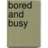 Bored and Busy
