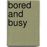Bored and Busy door Phyllis L. Baker