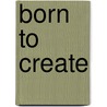 Born To Create door Theresa Dedmon