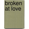 Broken at Love door Lyla Payne