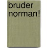 Bruder Norman! by Niklas Frank