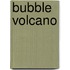 Bubble Volcano