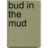 Bud in the Mud