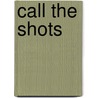 Call the Shots by Don Calame