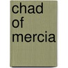 Chad Of Mercia door Frederic P. Miller