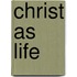 Christ as Life