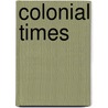 Colonial Times by Walter A. Hazen
