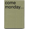 Come Monday... door Carolyn Mustian