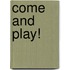 Come and Play!