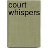 Court Whispers by See Notes Multiple Contributors