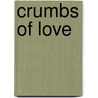 Crumbs of Love by Stephen R. Gorton