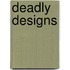 Deadly Designs