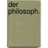 Der Philosoph.