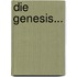 Die Genesis...