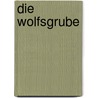 Die Wolfsgrube door Szilard Rubin
