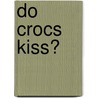Do Crocs Kiss? door Salina Yoon