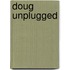 Doug Unplugged