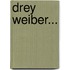 Drey Weiber...