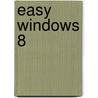 Easy Windows 8 door Mark Edward Soper