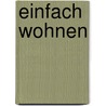 Einfach Wohnen door Karla Eisenach