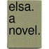 Elsa. A novel.