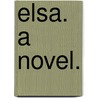 Elsa. A novel. door Edward Dundas McQueen Gray