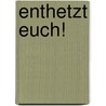 Enthetzt Euch! door Karlheinz A. Geißler