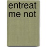Entreat Me Not by Karen Welch