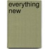 Everything New