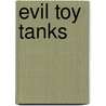 Evil Toy Tanks door Tom Townsend