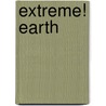 Extreme! Earth by Katharine Kenah