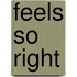 Feels So Right